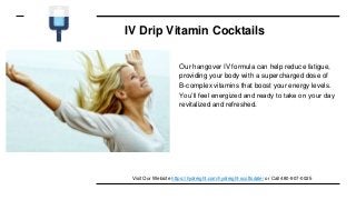 IV Drip Vitamin Cocktails
Our hangover IV formula can help reduce fatigue,
providing your body with a supercharged dose of
B-complex vitamins that boost your energy levels.
You’ll feel energized and ready to take on your day
revitalized and refreshed.
Visit Our Website https://hydreight.com/hydreight-scottsdale/ or Call 480-907-0025
 