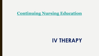 IV THERAPY
Continuing Nursing Education
 