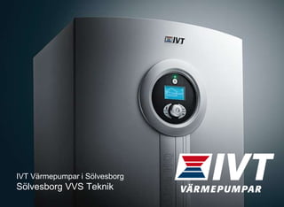 IVT Värmepumpar i Sölvesborg
Sölvesborg VVS Teknik
 
