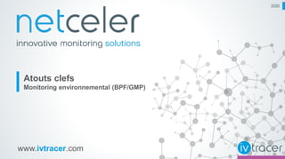 www.ivtracer.com
Atouts clefs
Monitoring environnemental (BPF/GMP)
2020
 