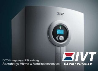 IVT Värmepumpar I Skaraborg
Skaraborgs Värme & Ventilationsservice
 