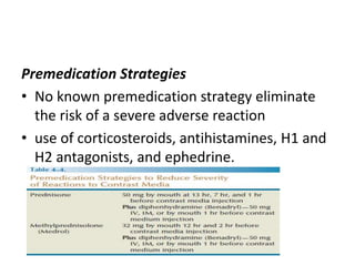 Premedication Strategies
• No known premedication strategy eliminate
the risk of a severe adverse reaction
• use of corticosteroids, antihistamines, H1 and
H2 antagonists, and ephedrine.
 