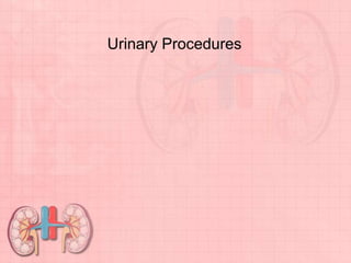 Urinary Procedures
 