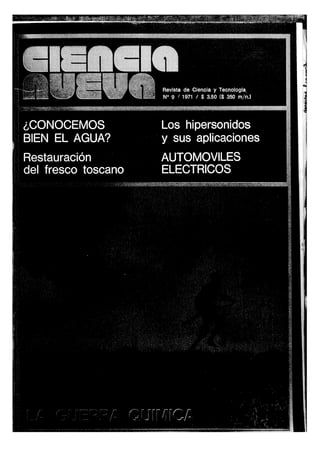 = t Revista de Ciencia y Tecnología.
N° 9 / 1971 / $ 3.50 ($ 350 m/n.)
¿CONOCEMOS
BIEN EL AGUA?
Restauración
del fresco toscano
Los hipersonidos
y sus aplicaciones
AUTOMOVILES
ELECTRICOS
'  i ~
 