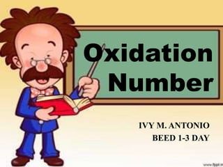 Oxidation
Number
IVY M. ANTONIO
BEED 1-3 DAY
 