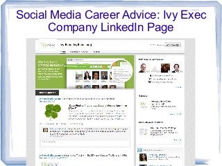 Social Media Career Advice: Ivy Exec
Company LinkedIn Page
 