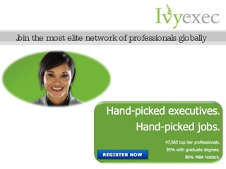 Join the most elite network of professionals globally 