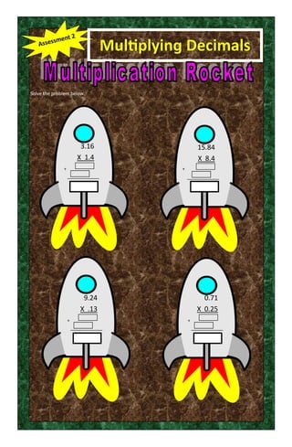 Multiplying Decimals
Solve the problem below.
3.16
X 1.4
+
15.84
X 8.4
+
9.24
X .13
+
0.71
X 0.25
+
 