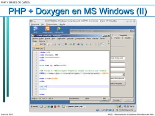 PHP Y BASES DE DATOS.



       PHP + Doxygen en MS Windows (II)




Enero de 2013                ARCE: «Administración de Sistemas Informáticos en Red»
 