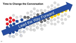 Time to Change the Conversation
17
 