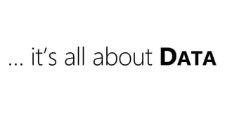 … it’s all about DATA
 