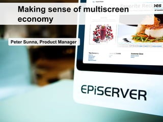 Peter Sunna, Product Manager
Making sense of multiscreen
economy
 