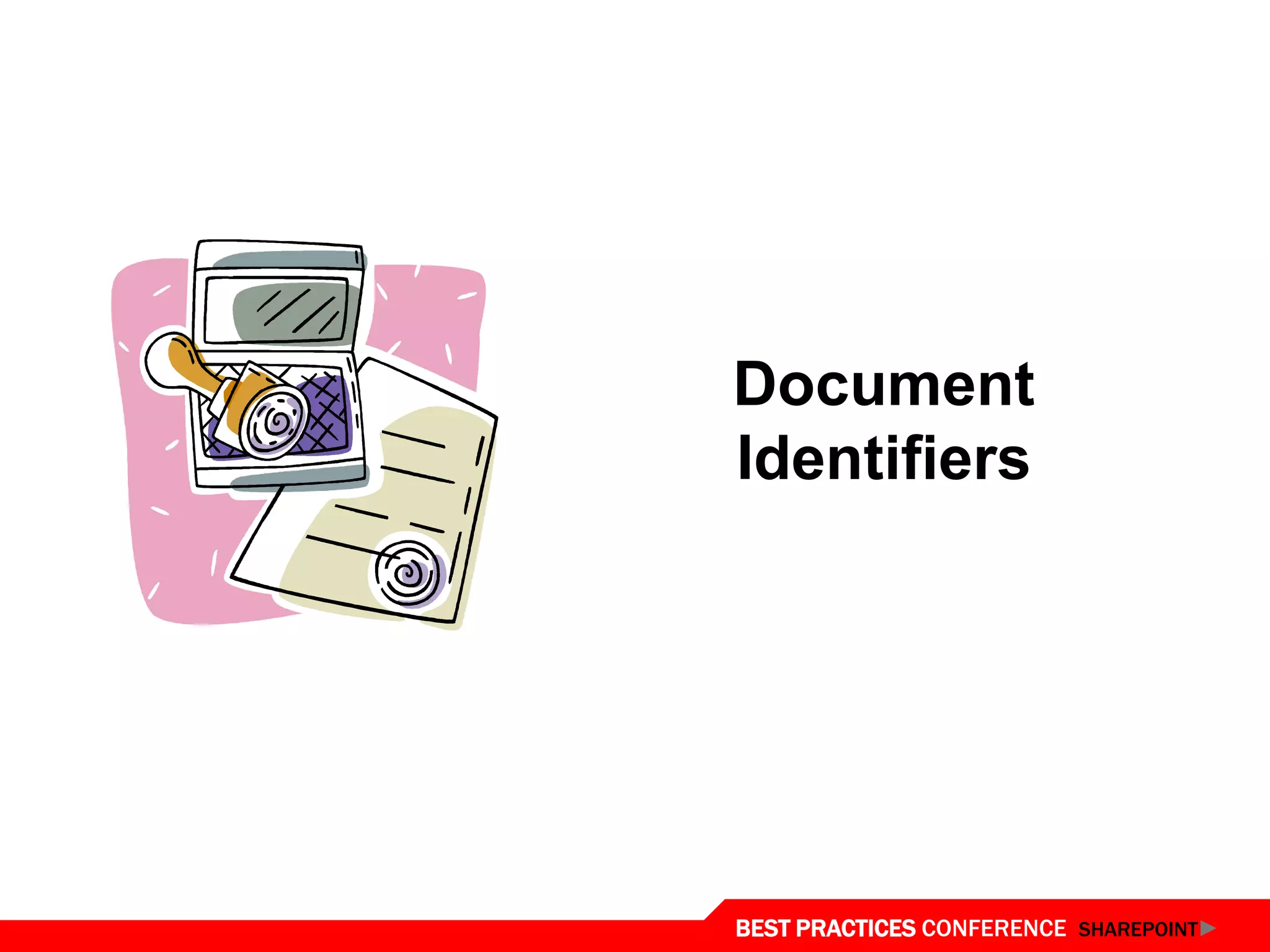Document
Identifiers




BEST PRACTICES CONFERENCE SHAREPOINT
 