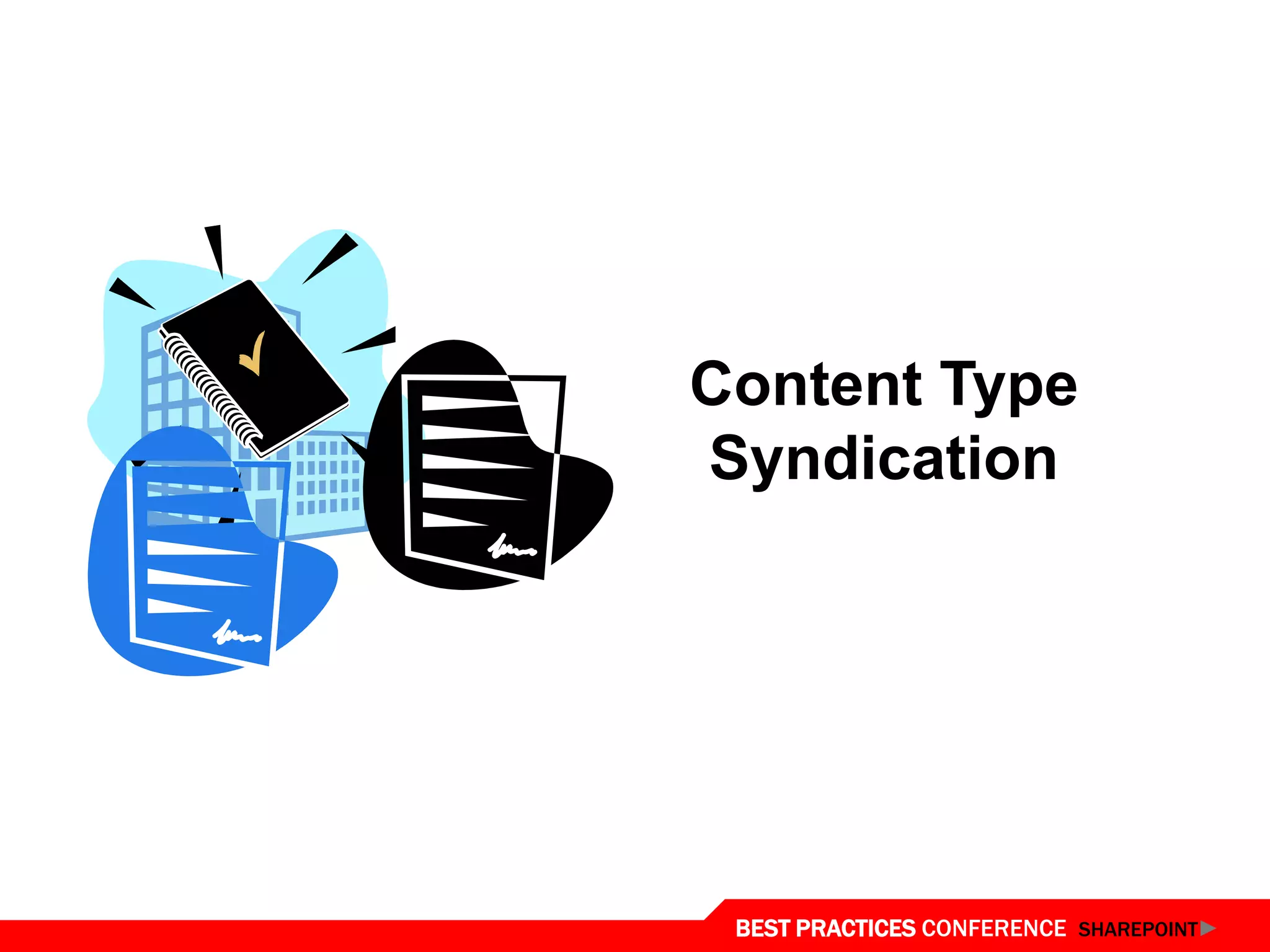 Content Type
Syndication




 BEST PRACTICES CONFERENCE SHAREPOINT
 