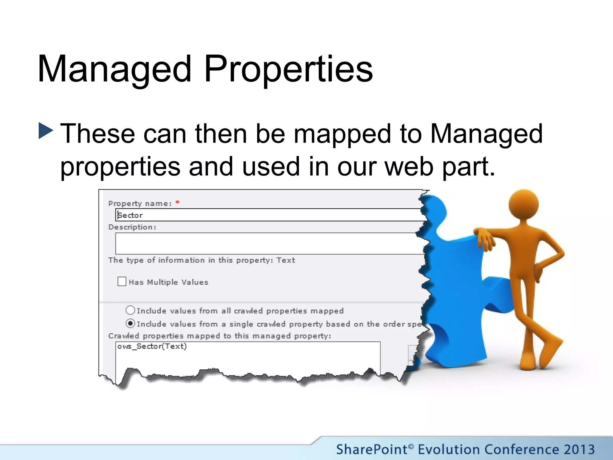 Managed Properties
 These can then be mapped to Managed
properties and used in our web part.
 