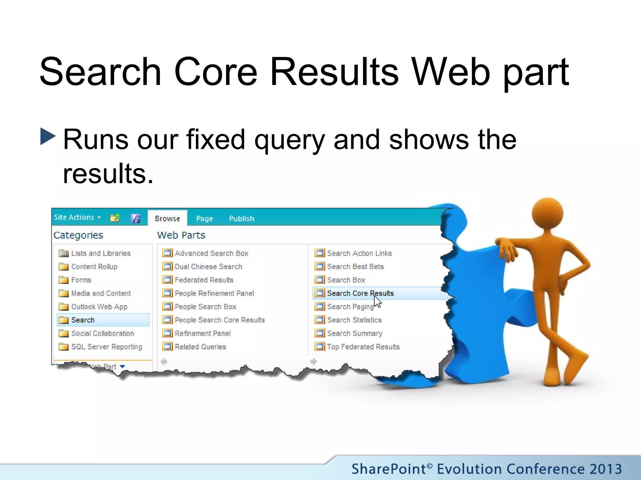 Search Core Results Web part
 Runs our fixed query and shows the
results.
 