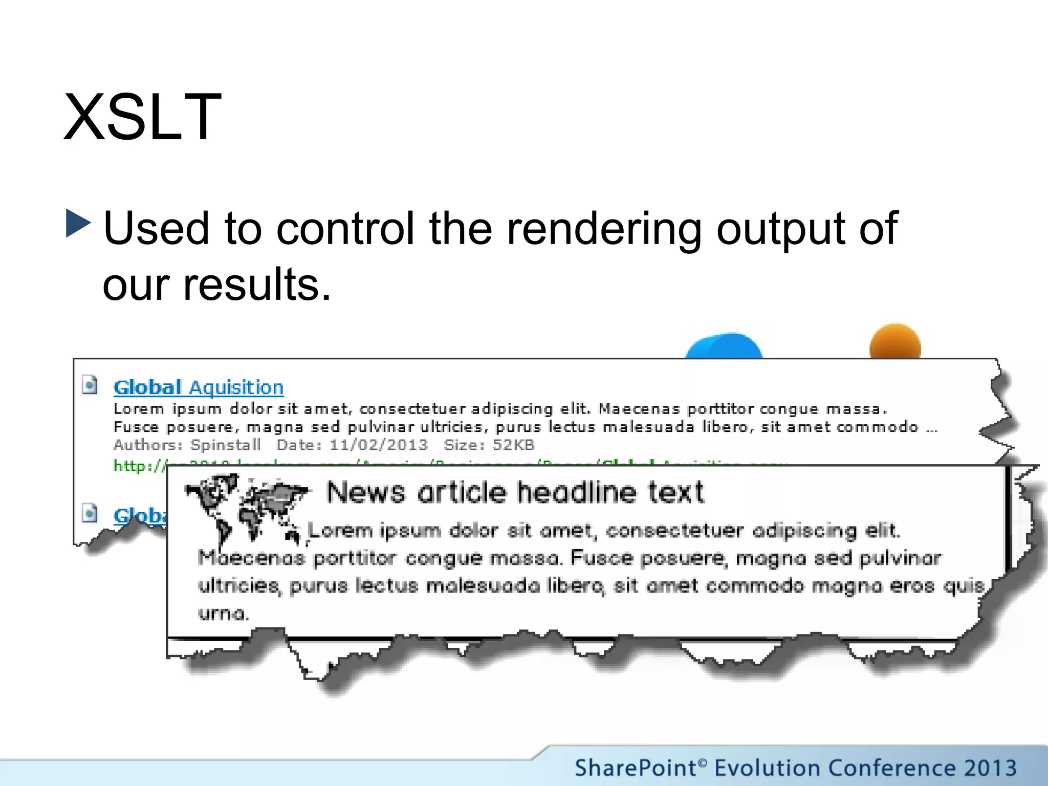 XSLT
 Used to control the rendering output of
our results.
 