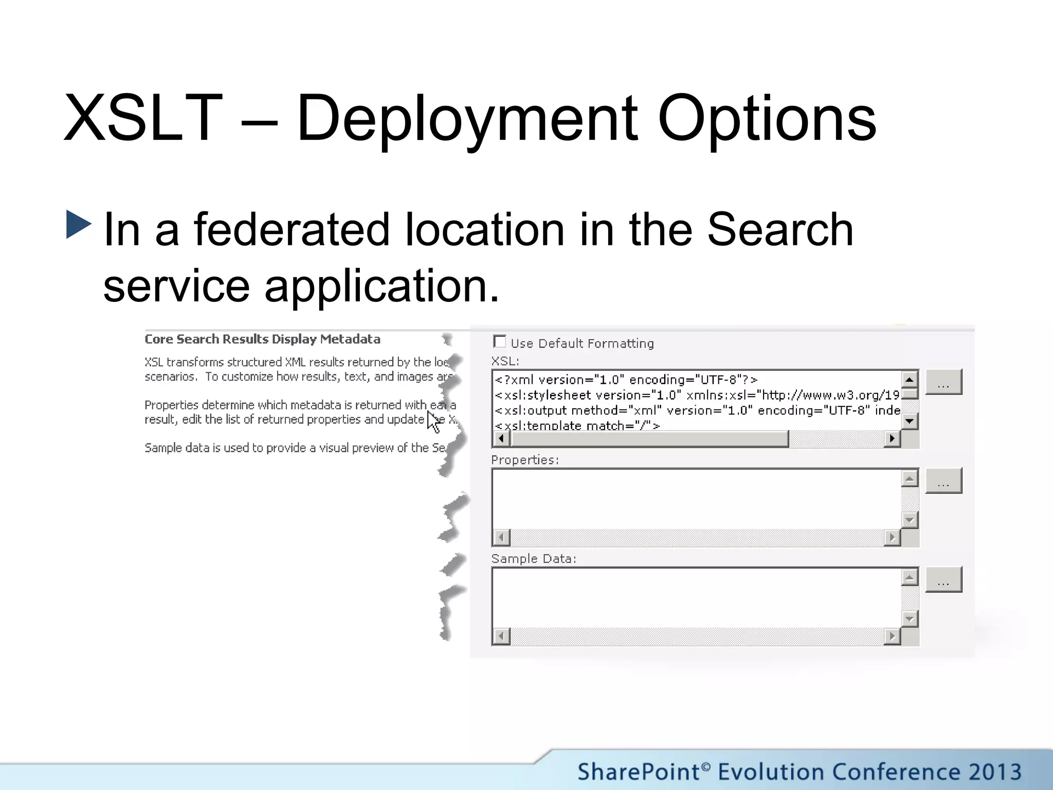 XSLT – Deployment Options
 In a federated location in the Search
service application.
 
