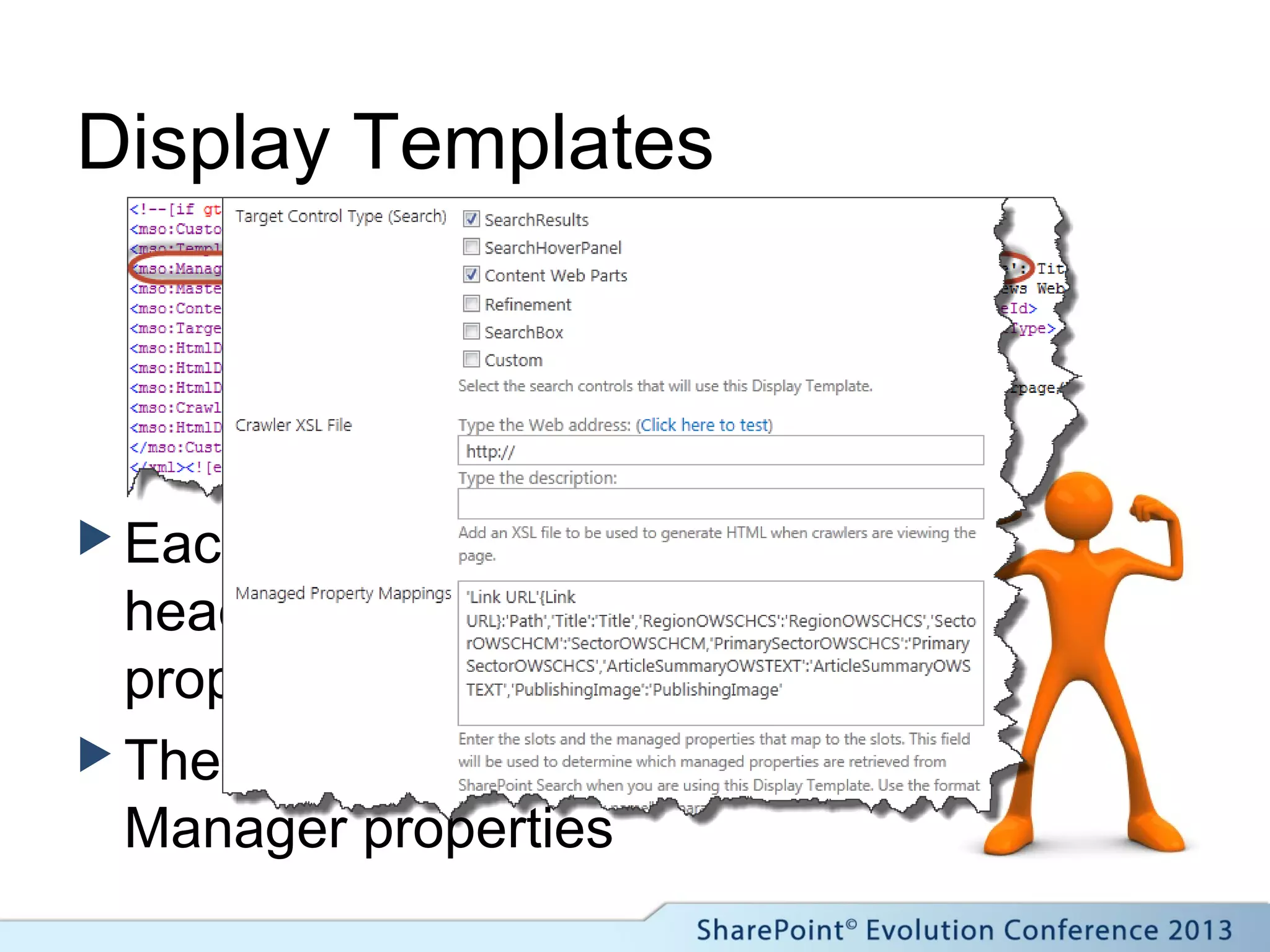 Display Templates
 Each template includes a
header block with key
properties.
 These map to the Design
Manager properties
 
