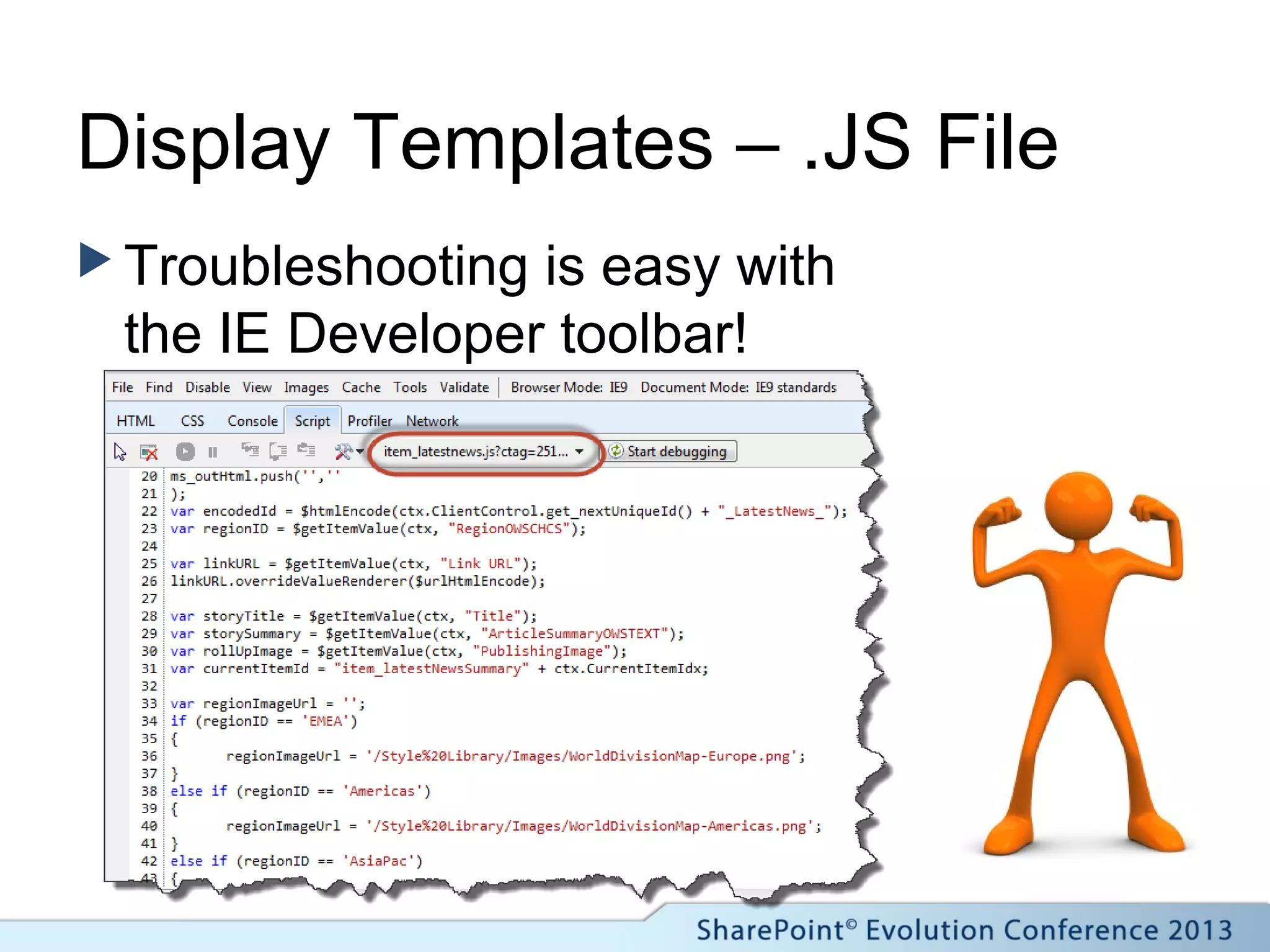 Display Templates – .JS File
 Troubleshooting is easy with
the IE Developer toolbar!
 