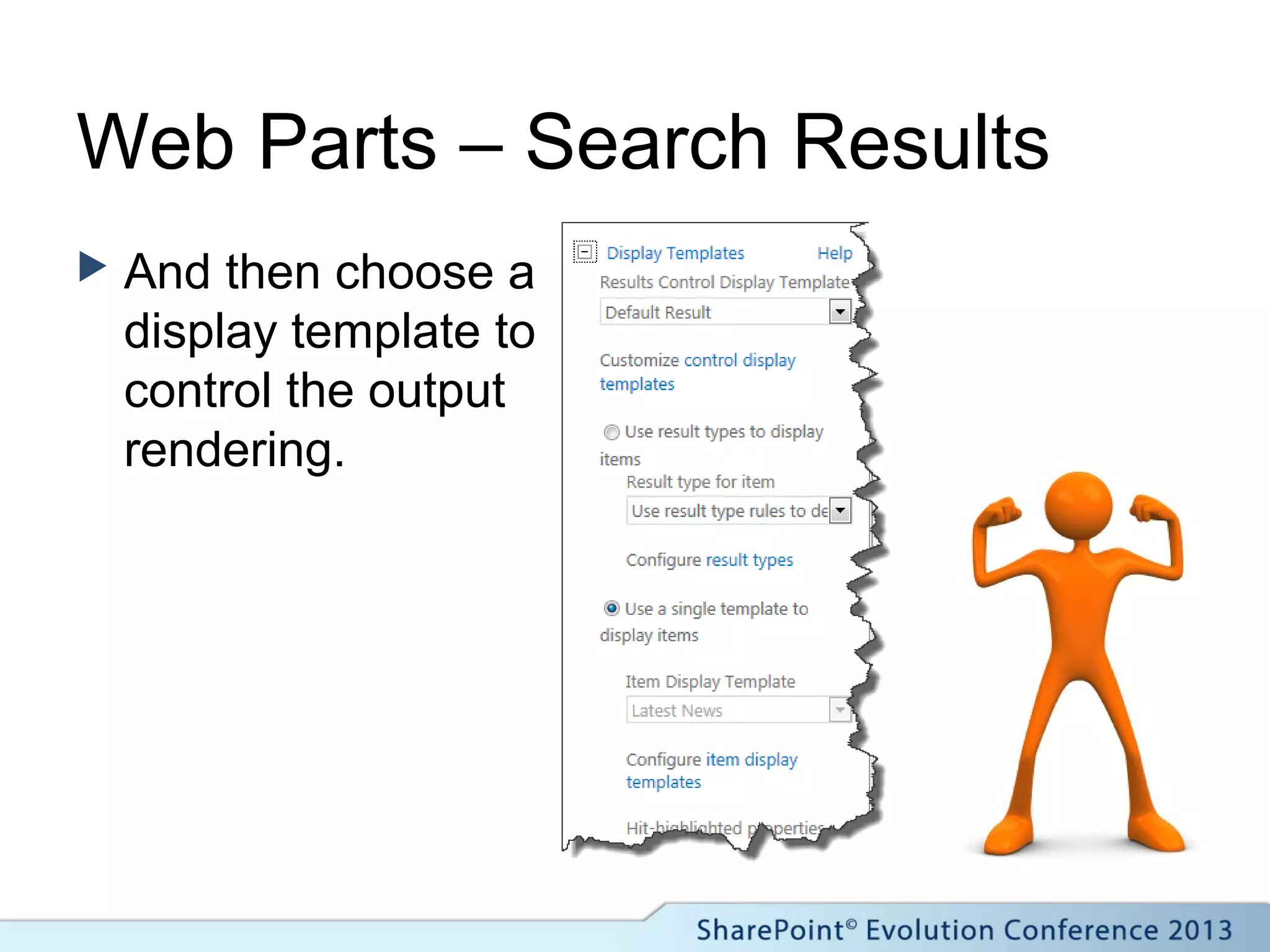 Web Parts – Search Results
 And then choose a
display template to
control the output
rendering.
 