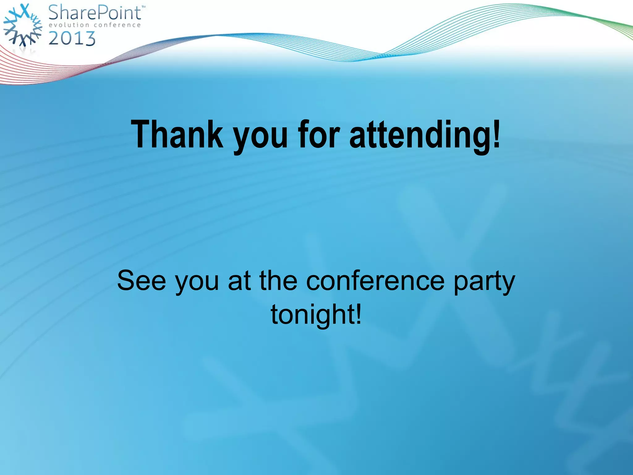 Thank you for attending!
See you at the conference party
tonight!
 