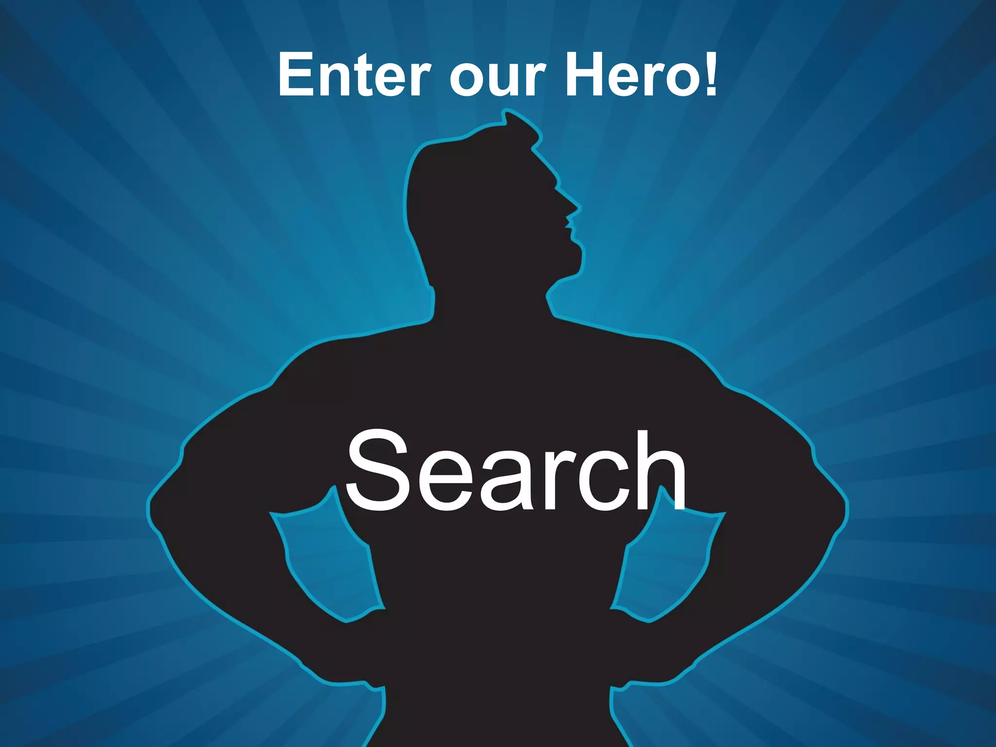 Enter our Hero!
Search
 