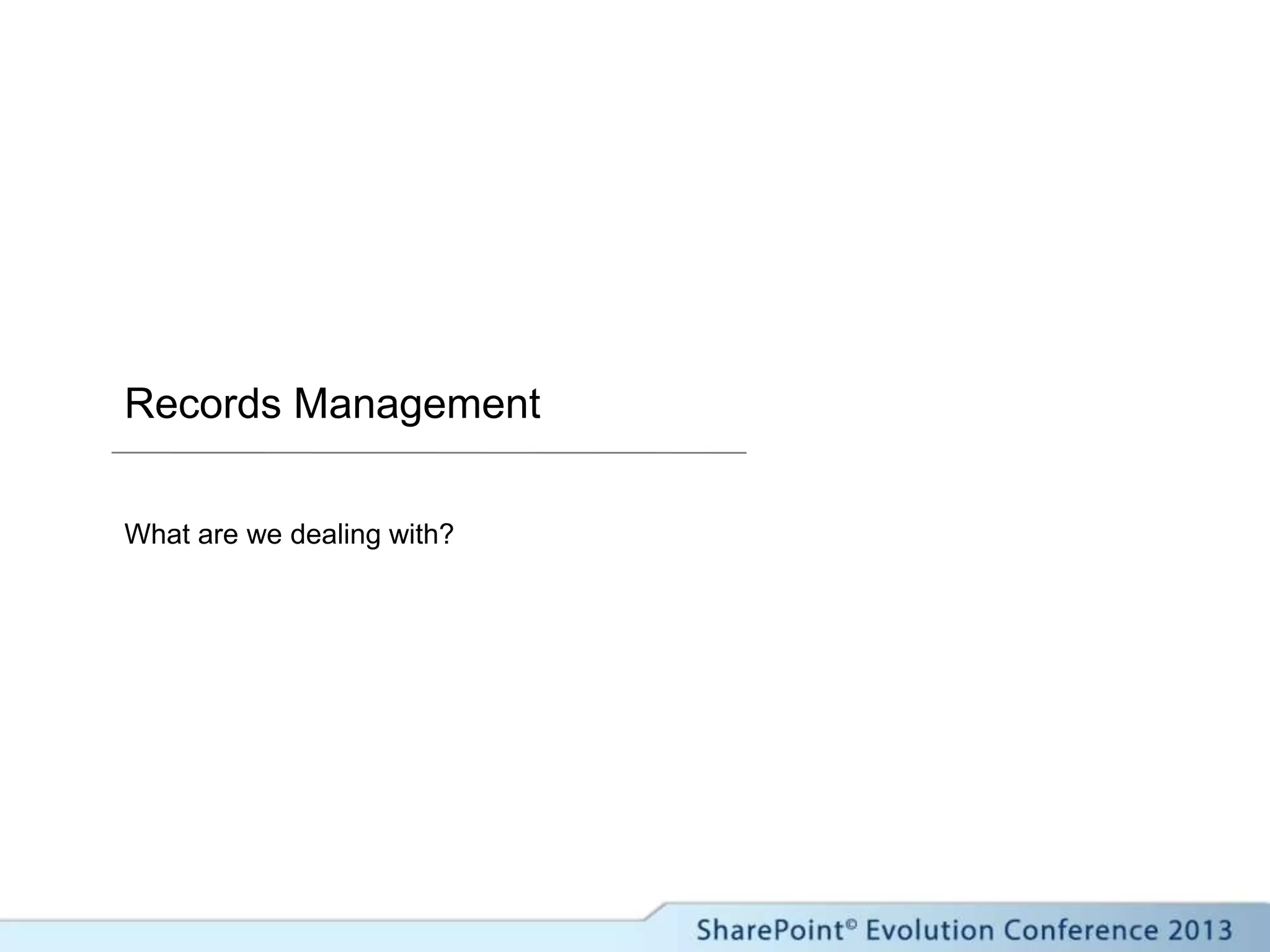 Records Management
What are we dealing with?
 