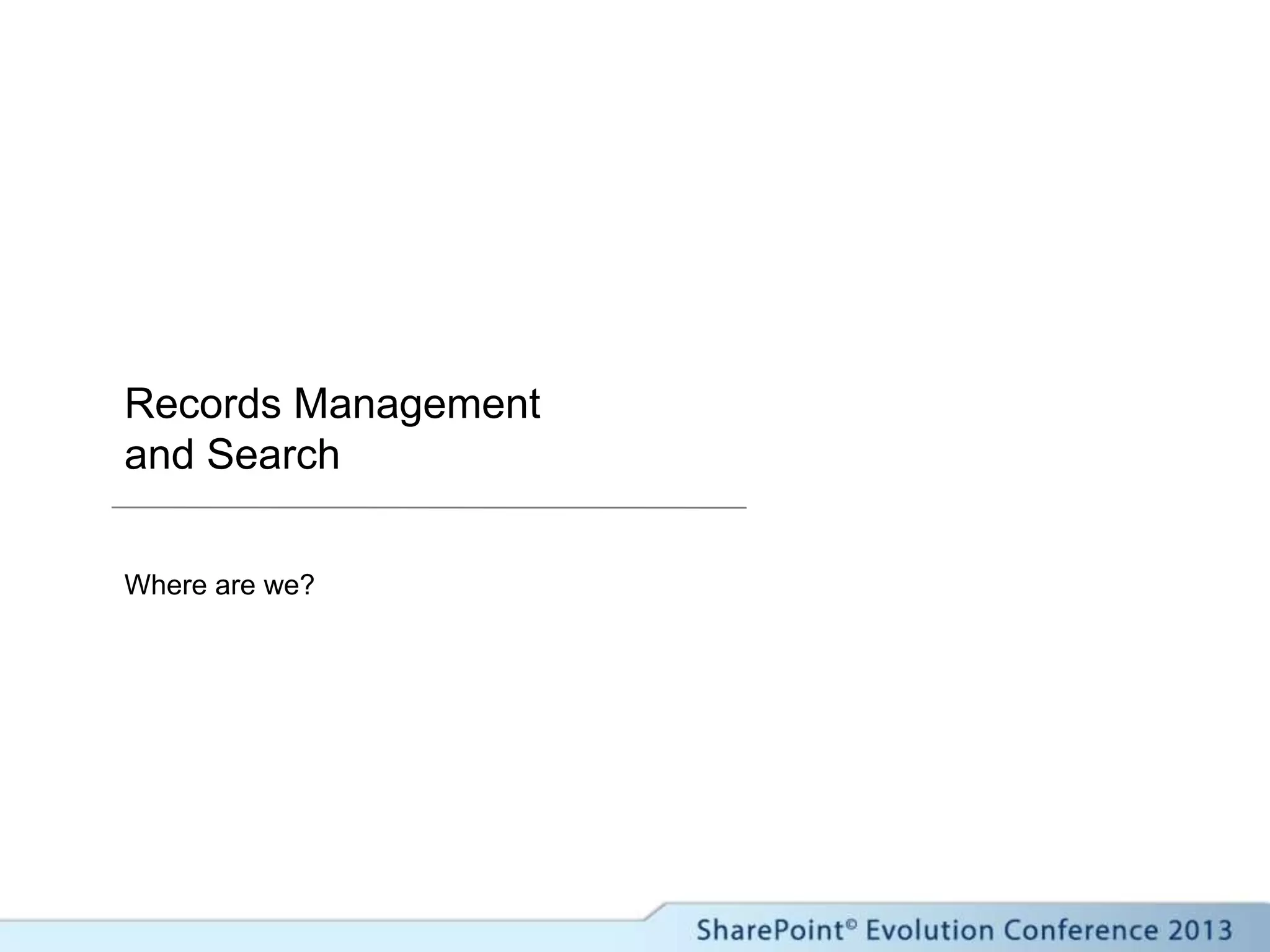 Records Management
and Search
Where are we?
 