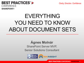 Everything you need to know about Document Sets Ágnes Molnár SharePoint Server MVP, Senior Solutions Consultant 