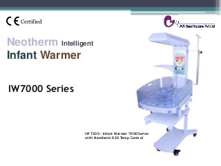 IW7000 Series
Neotherm Intelligent
Infant Warmer
Certified
IW 7200 - Infant Warmer 7000 Series
with Neotherm D20 Temp Control
 