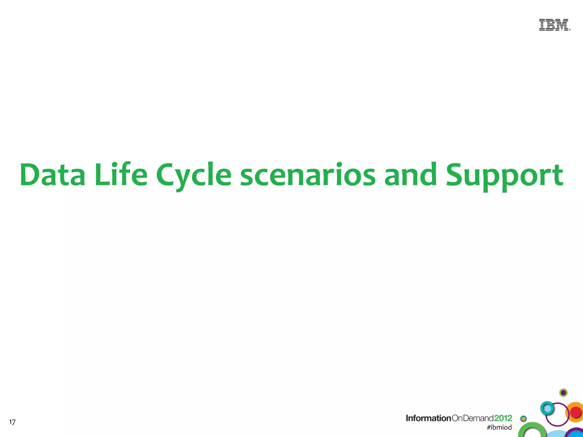 Data Life Cycle scenarios and Support




17
                                    #ibmiod
 