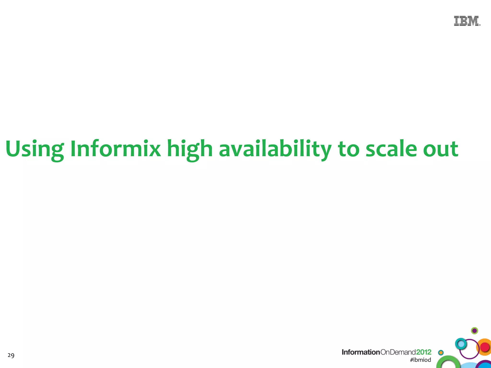 Using Informix high availability to scale out




29
                                        #ibmiod
 