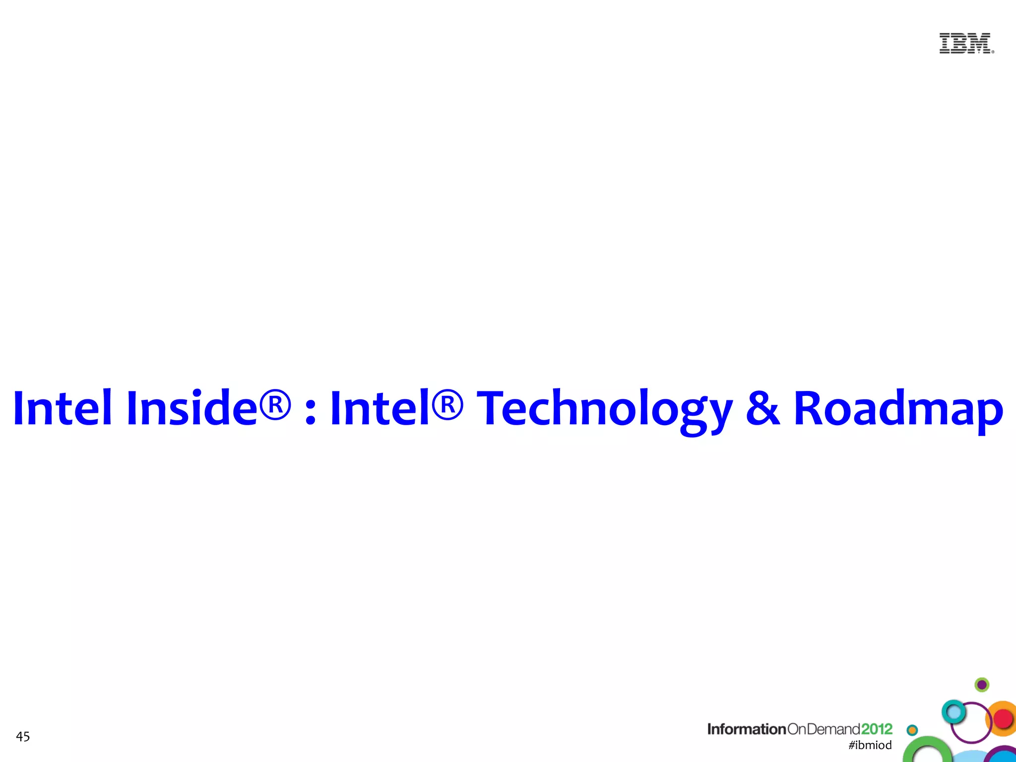 Intel Inside® : Intel® Technology & Roadmap




45
                                    #ibmiod
 