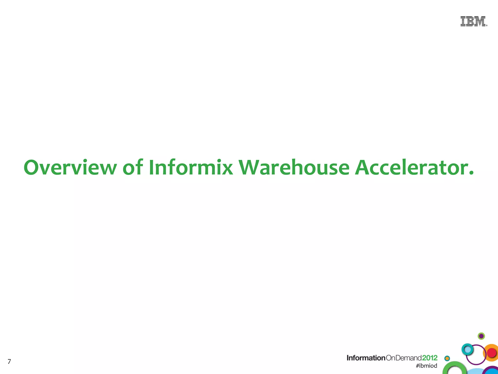 Overview of Informix Warehouse Accelerator.




7
                                         #ibmiod
 