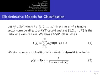 nd foreground pixels in a new frame 
Found foreground pixels grouped to form large regions 
associated the person of interest 
Kalman  