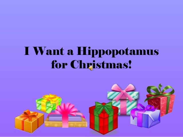 i want a hippopotamus for christmas i want a hippopatums for christmas