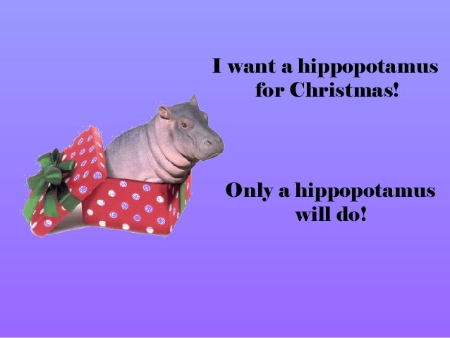 i want a hippopotamus for christmas i want a hippopatums for christmas