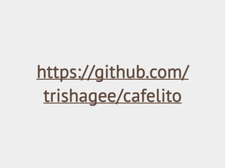https://github.com/
trishagee/cafelito
 