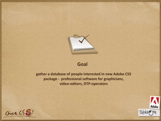 Goalgather a database of people interested in new Adobe CS5 package -  professional software for graphicians, video-editors, DTP-operators