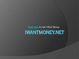 Click here to visit I Want Money
 