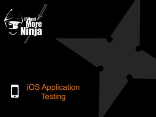 iOS Application
Testing
 