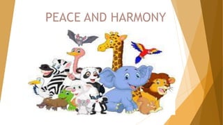 PEACE AND HARMONY
 
