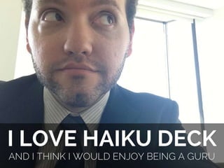 I want to be a haiku deck guru