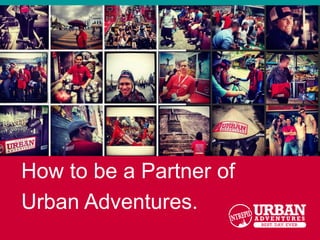 How to be a Partner of
Urban Adventures.
 