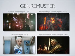 GENREMUSTER
Samaritan (Unreal Engine 3, 2011)         Elemental Knight (Unreal Engine 4, 2012)




    Kara (Kara Engine, ...