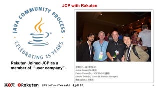 @HirofumiIwasaki #jdt65 3
JCP with Rakuten
Rakuten Joined JCP as a
member of “user company”.
 