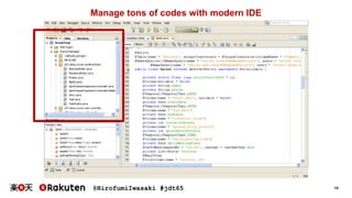 @HirofumiIwasaki #jdt65 15
Manage tons of codes with modern IDE
 