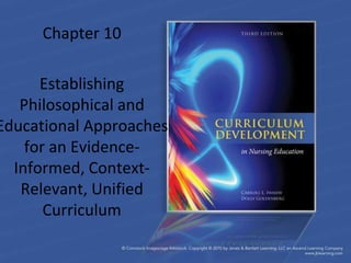 Chapter 10
Establishing
Philosophical and
Educational Approaches
for an Evidence-
Informed, Context-
Relevant, Unified
Curriculum
 