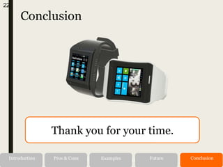 Conclusion
Alternatives RecommendationIntroduction Pros & Cons Examples Future Conclusion
22
Thank you for your time.
 